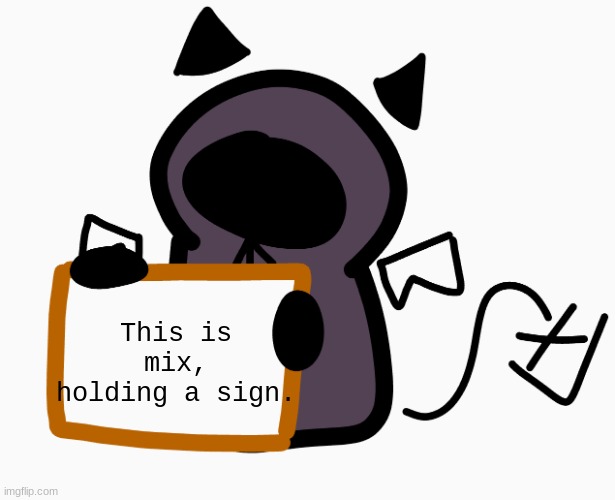 RienTheFrenchBoi's Announcement | This is mix, holding a sign. | image tagged in rienthefrenchboi's announcement | made w/ Imgflip meme maker