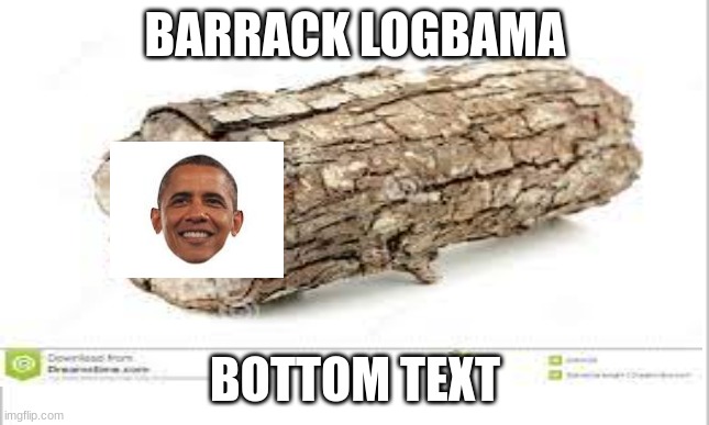 Barrack logbama | BARRACK LOGBAMA; BOTTOM TEXT | made w/ Imgflip meme maker