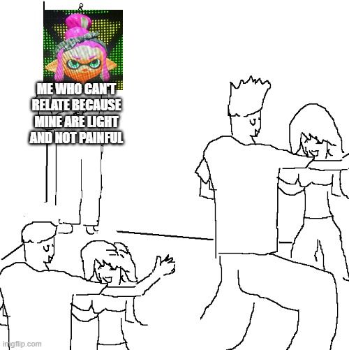 They don't know | ME WHO CAN'T RELATE BECAUSE MINE ARE LIGHT AND NOT PAINFUL | image tagged in they don't know | made w/ Imgflip meme maker