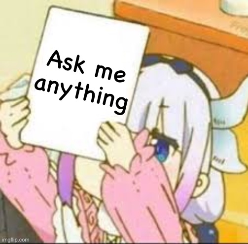 Kanna holding a sign. | Ask me anything | image tagged in kanna holding a sign | made w/ Imgflip meme maker