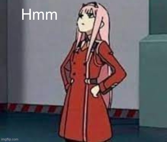 zero two what | Hmm | image tagged in zero two what | made w/ Imgflip meme maker