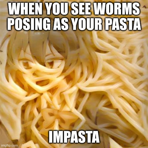 Spagg | WHEN YOU SEE WORMS POSING AS YOUR PASTA; IMPASTA | image tagged in memes,spagg,worms,pasta,impasta,oh wow are you actually reading these tags | made w/ Imgflip meme maker
