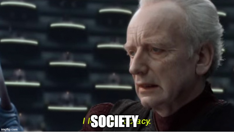 I love democracy | SOCIETY | image tagged in i love democracy | made w/ Imgflip meme maker