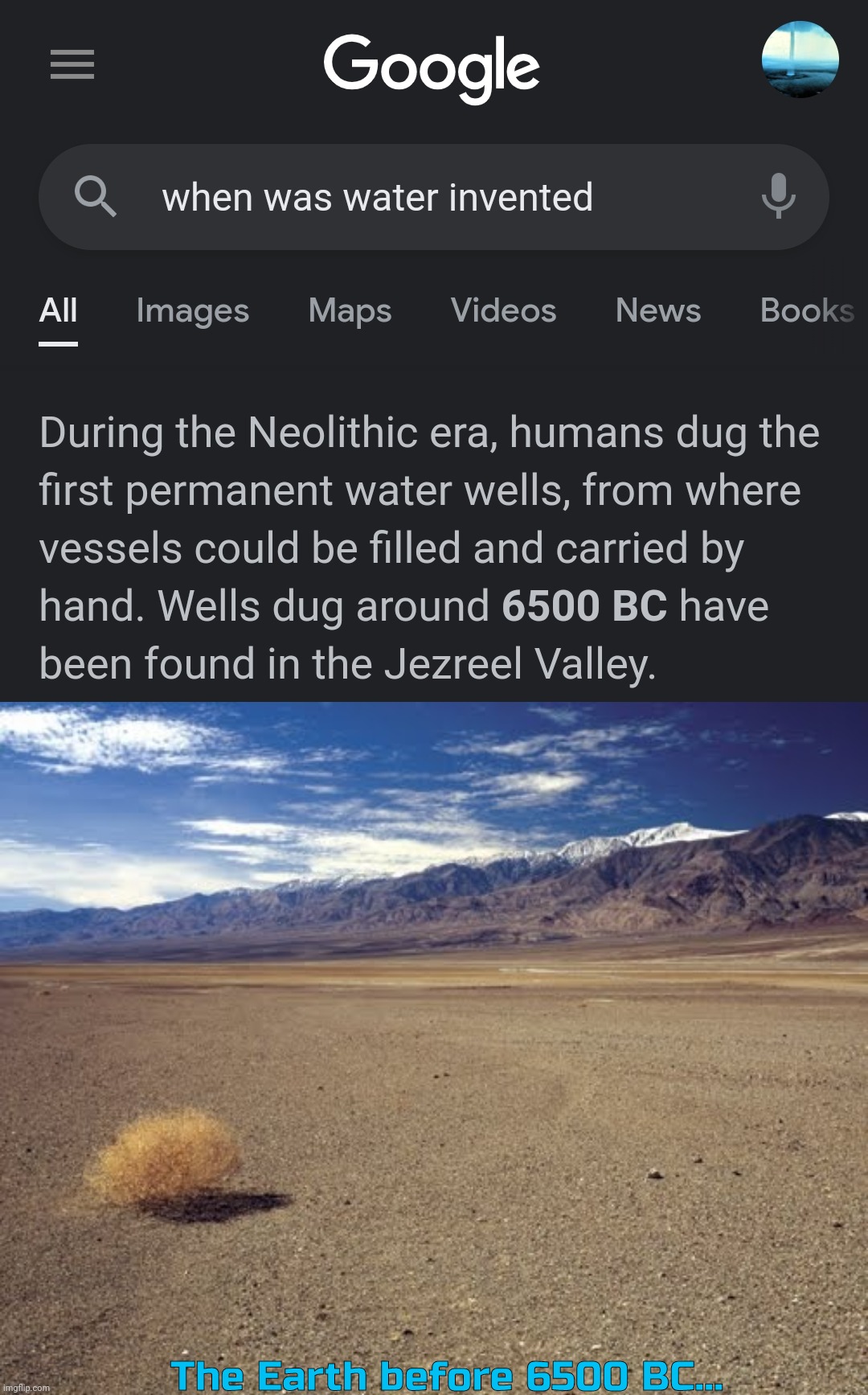 Young Earth |  The Earth before 6500 BC... | image tagged in desert tumbleweed,water,6500 bc,people,desert,water drinking | made w/ Imgflip meme maker