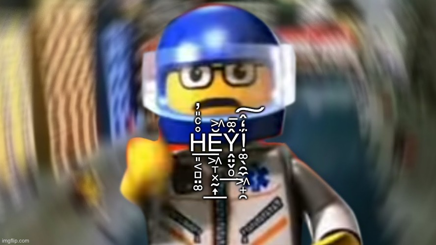 A man has fallen into the river of LEGO city hey | H͈͔̻̤͚̊ͨ̎̓͟Ĕ͖̱͖̞͓̰͎͞Ŷ͚̲̭̤̬ͦ͞!͚̖̯̼͖̟̯̈́̒̂͠ | image tagged in a man has fallen into the river of lego city hey | made w/ Imgflip meme maker