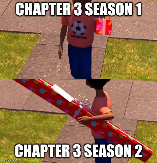 fififififififi | CHAPTER 3 SEASON 1; CHAPTER 3 SEASON 2 | image tagged in toy story present kid,fortnite | made w/ Imgflip meme maker