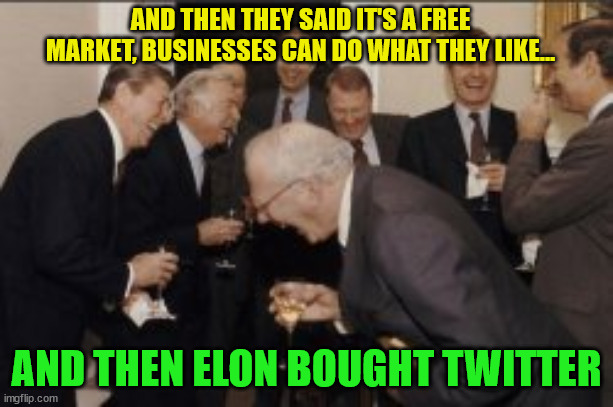 And just like that, libs stopped supporting capitalism... | AND THEN THEY SAID IT'S A FREE MARKET, BUSINESSES CAN DO WHAT THEY LIKE... AND THEN ELON BOUGHT TWITTER | image tagged in bye bye,liberal,censorship | made w/ Imgflip meme maker