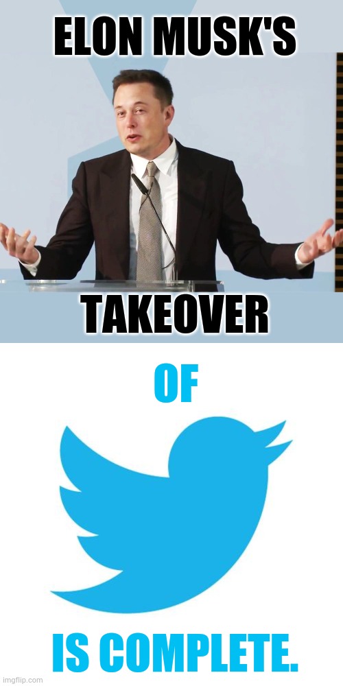 It's A Done Deal Now | ELON MUSK'S; TAKEOVER; OF; IS COMPLETE. | image tagged in elon musk,twitter birds says,takeover,done,memes,politics | made w/ Imgflip meme maker