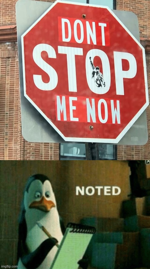 (Mod note: Don't Stop Me Now! Lol) | image tagged in noted,dont stop me now | made w/ Imgflip meme maker