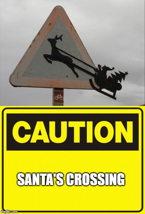 SANTA'S CROSSING | image tagged in caution | made w/ Imgflip meme maker