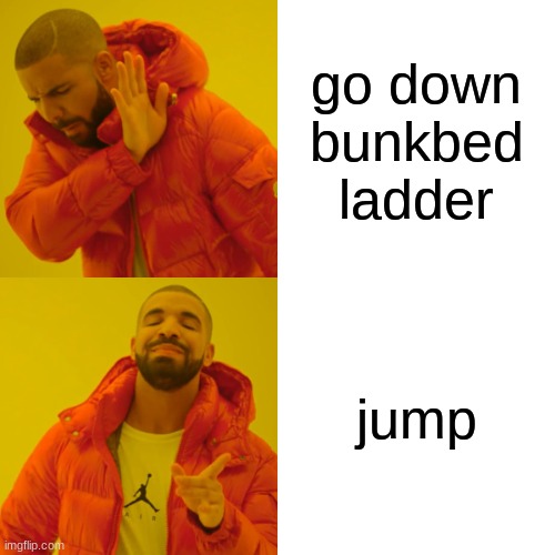 Drake Hotline Bling | go down bunkbed ladder; jump | image tagged in memes,drake hotline bling | made w/ Imgflip meme maker