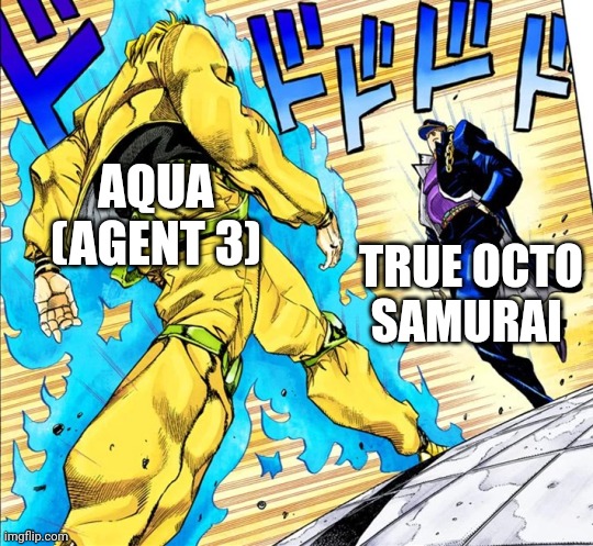Spoiler alert: TOS won | AQUA (AGENT 3); TRUE OCTO SAMURAI | image tagged in jojo's walk | made w/ Imgflip meme maker