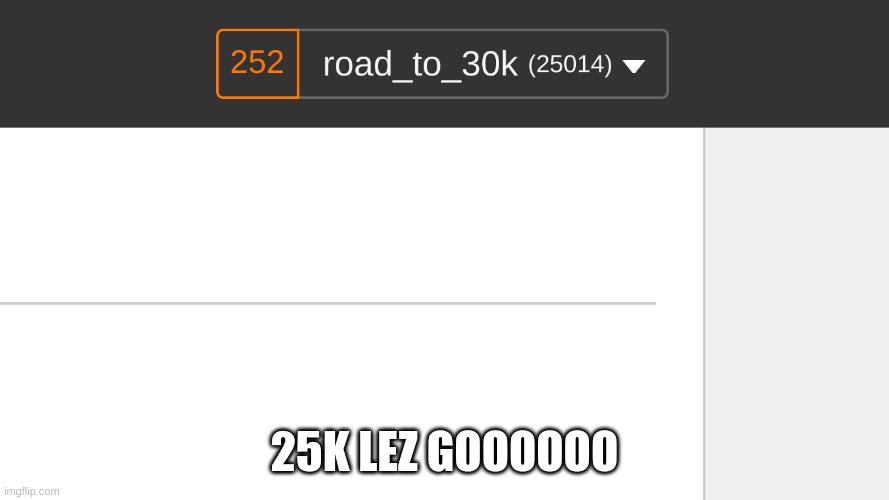 25K LEZ GOOOOOO | image tagged in yay,lets go | made w/ Imgflip meme maker