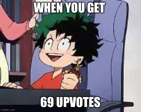 Exited Deku | WHEN YOU GET 69 UPVOTES | image tagged in exited deku | made w/ Imgflip meme maker