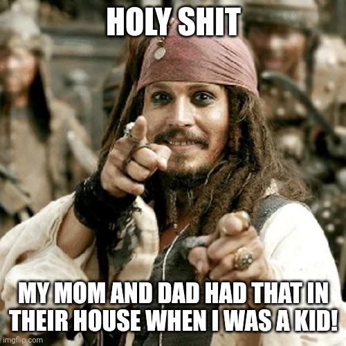 POINT JACK | HOLY SHIT MY MOM AND DAD HAD THAT IN THEIR HOUSE WHEN I WAS A KID! | image tagged in point jack | made w/ Imgflip meme maker