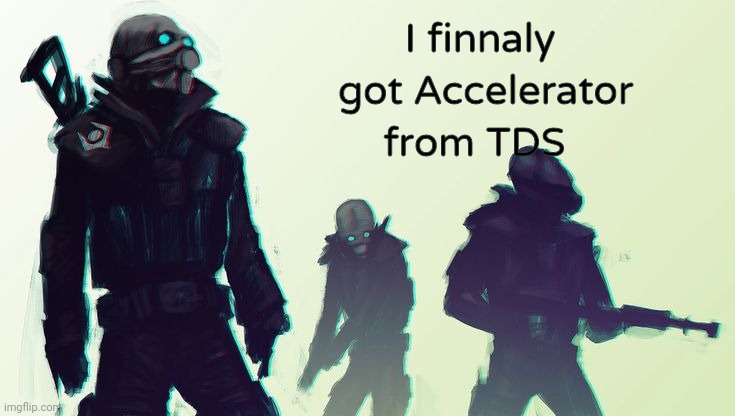 I finnaly  got Accelerator from TDS | image tagged in announcement | made w/ Imgflip meme maker