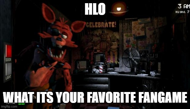 mine five nights at warios | HLO; WHAT ITS YOUR FAVORITE FANGAME | image tagged in foxy five nights at freddy's | made w/ Imgflip meme maker