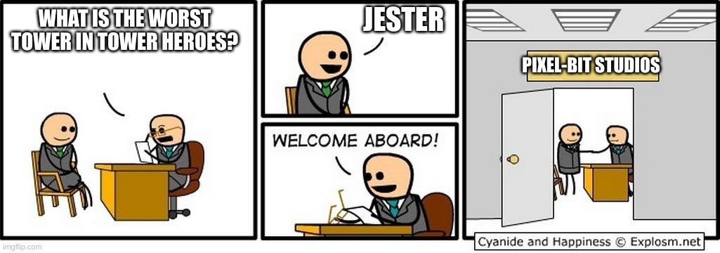 Jester needs a nerf | JESTER; WHAT IS THE WORST TOWER IN TOWER HEROES? PIXEL-BIT STUDIOS | image tagged in job interview | made w/ Imgflip meme maker