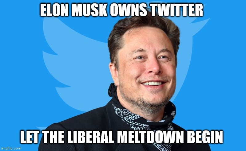 Holy Toledo Elon Musk buys Twitter in a $44 billion deal I'm the captain now | ELON MUSK OWNS TWITTER; LET THE LIBERAL MELTDOWN BEGIN | made w/ Imgflip meme maker