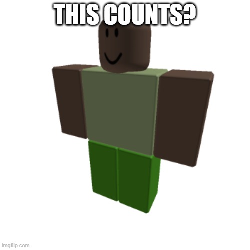 Roblox oc | THIS COUNTS? | image tagged in roblox oc | made w/ Imgflip meme maker