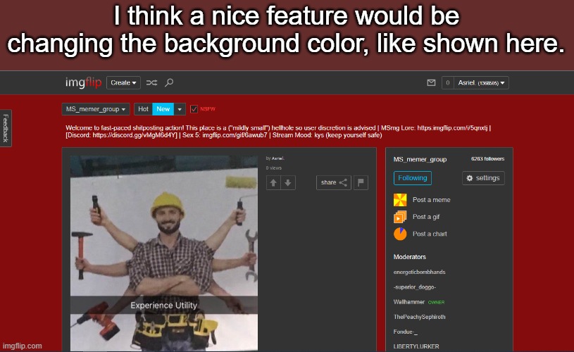 I think it would be cool | I think a nice feature would be changing the background color, like shown here. | image tagged in background,idk | made w/ Imgflip meme maker