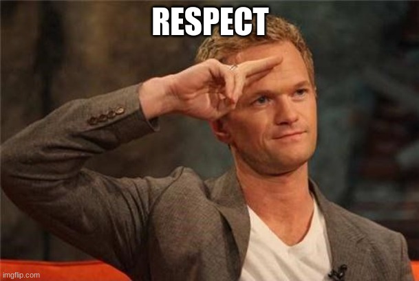 Barney Stinson Salute | RESPECT | image tagged in barney stinson salute | made w/ Imgflip meme maker