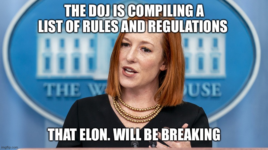 Liberal loose their shit | THE DOJ IS COMPILING A LIST OF RULES AND REGULATIONS; THAT ELON. WILL BE BREAKING | image tagged in jen pissy,twitter,elon | made w/ Imgflip meme maker