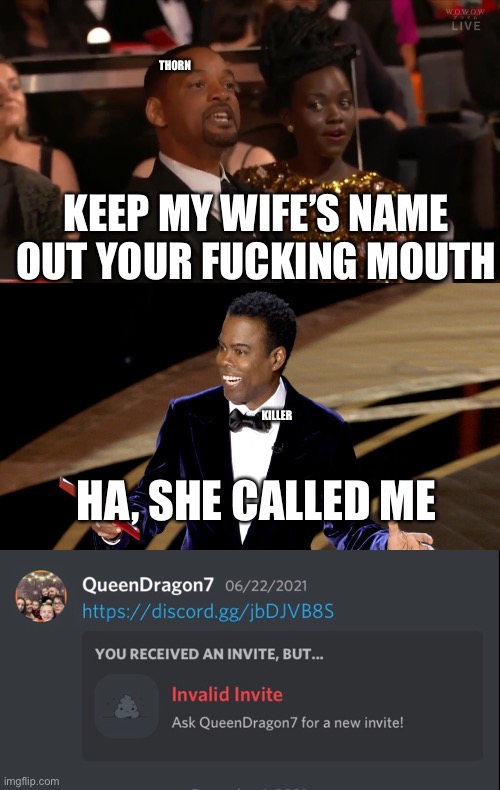 THORN; KEEP MY WIFE’S NAME OUT YOUR FUCKING MOUTH; KILLER; HA, SHE CALLED ME | image tagged in will smith | made w/ Imgflip meme maker