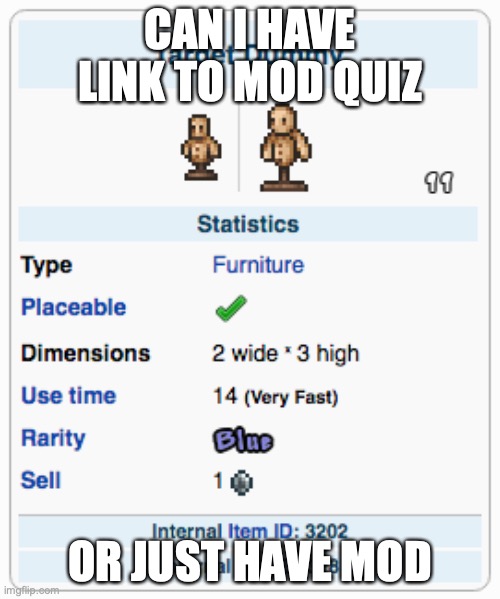 not to modbeg. | CAN I HAVE LINK TO MOD QUIZ; OR JUST HAVE MOD | image tagged in terraria training dummy | made w/ Imgflip meme maker