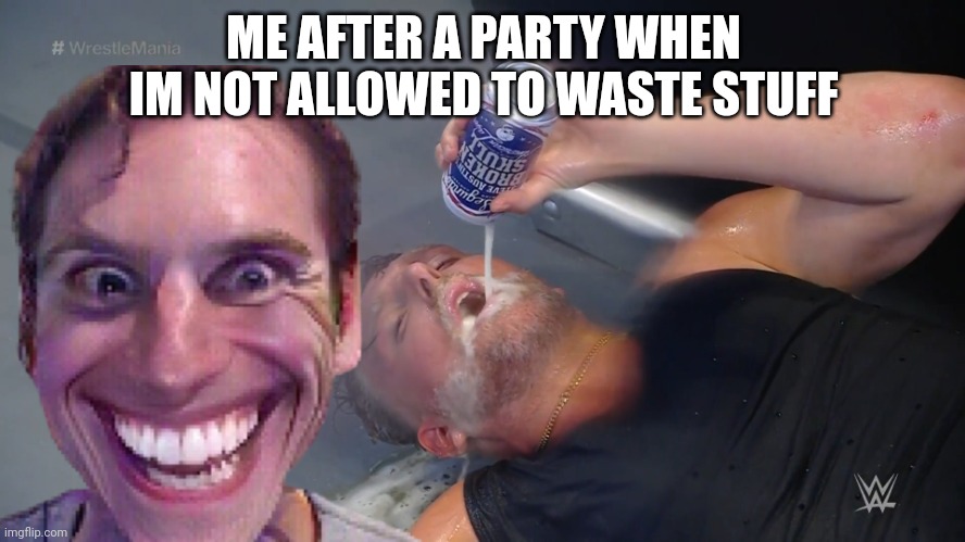 After a party | ME AFTER A PARTY WHEN IM NOT ALLOWED TO WASTE STUFF | image tagged in beer party | made w/ Imgflip meme maker