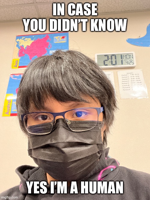 IN CASE YOU DIDN’T KNOW; YES I’M A HUMAN | made w/ Imgflip meme maker