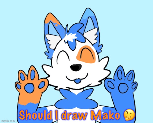 Idk | Should I draw Mako 🤔 | image tagged in furry,art | made w/ Imgflip meme maker