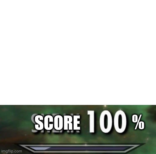 Sneak 100 | % SCORE | image tagged in sneak 100 | made w/ Imgflip meme maker