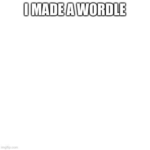 https://mywordle.strivemath.com/?word=wafqr | I MADE A WORDLE | image tagged in memes,blank transparent square | made w/ Imgflip meme maker