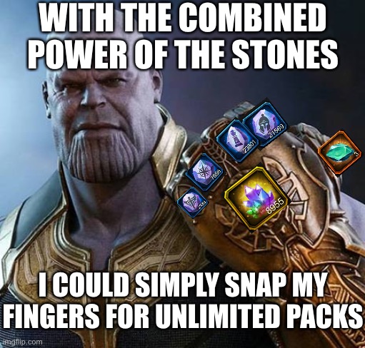 thanos gauntlet meme wait why is this real? | WITH THE COMBINED POWER OF THE STONES; I COULD SIMPLY SNAP MY FINGERS FOR UNLIMITED PACKS | image tagged in thanos gauntlet meme wait why is this real | made w/ Imgflip meme maker