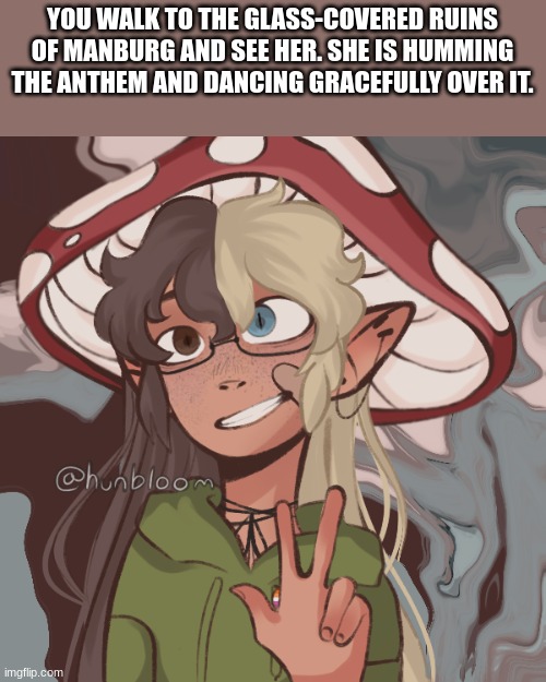 Any roleplay besides ERP. Don't kill her, hurt her, or do anything. (get your mind out of the gutter) | YOU WALK TO THE GLASS-COVERED RUINS OF MANBURG AND SEE HER. SHE IS HUMMING THE ANTHEM AND DANCING GRACEFULLY OVER IT. | image tagged in dsmp | made w/ Imgflip meme maker