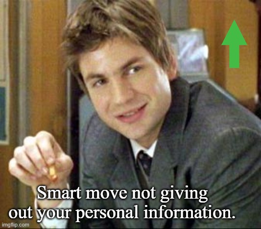 Smart move not giving out your personal information. | made w/ Imgflip meme maker