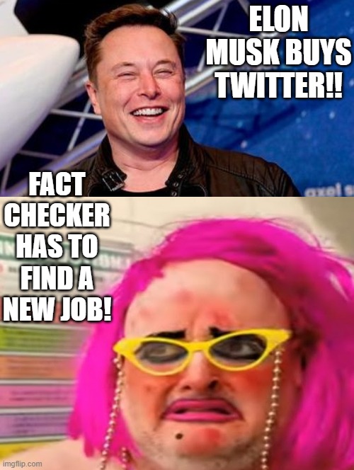 Twitter Fact Checker has to find a new job!! | ELON MUSK BUYS TWITTER!! FACT CHECKER HAS TO FIND A NEW JOB! | image tagged in new job | made w/ Imgflip meme maker