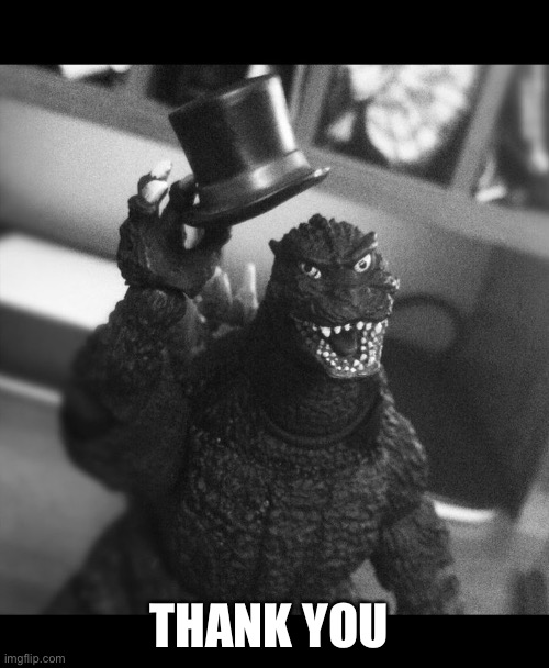 Godzilla Tip of the Hat | THANK YOU | image tagged in godzilla tip of the hat | made w/ Imgflip meme maker