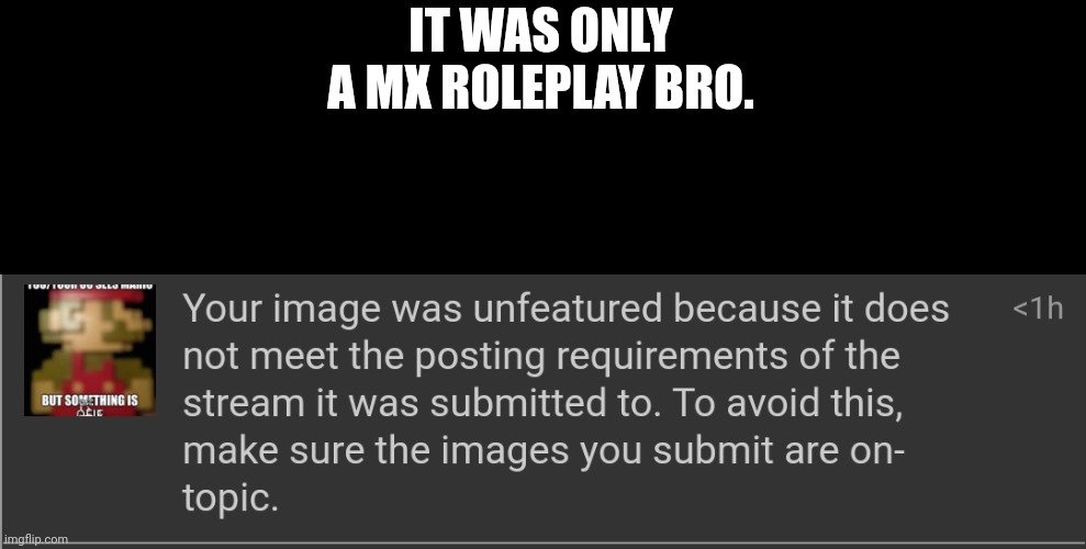IT WAS ONLY A MX ROLEPLAY BRO. | made w/ Imgflip meme maker