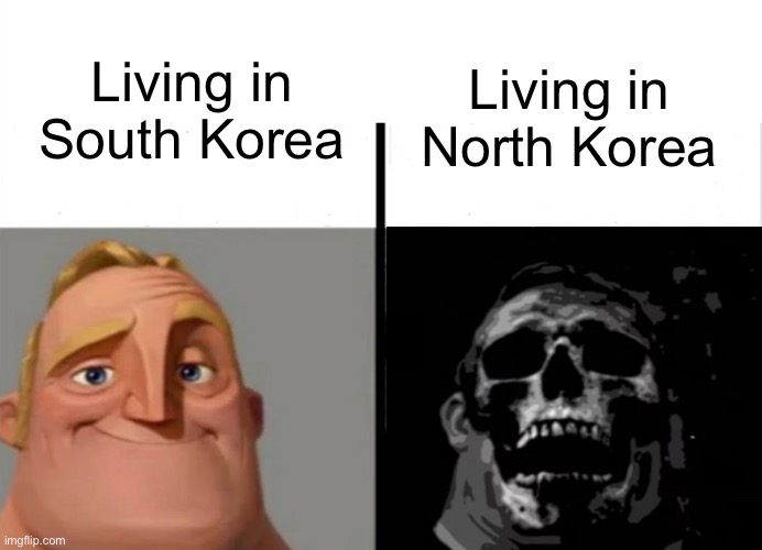 Korea | Living in South Korea; Living in North Korea | image tagged in teacher's copy | made w/ Imgflip meme maker