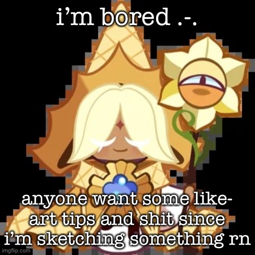 purevanilla | i’m bored .-. anyone want some like- art tips and shit since i’m sketching something rn | image tagged in purevanilla | made w/ Imgflip meme maker