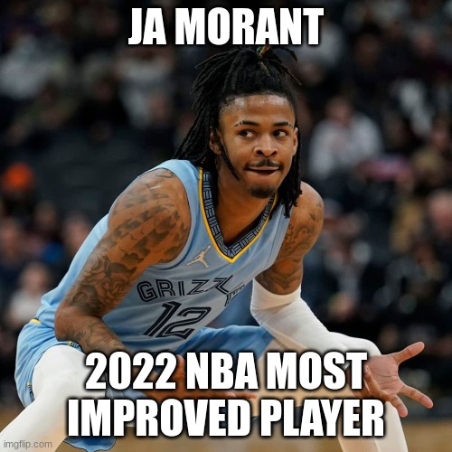 one of the funnest players in the NBA to watch, happy with this selection | JA MORANT; 2022 NBA MOST IMPROVED PLAYER | image tagged in memes,gifs,nba,grizzly bear,76ers | made w/ Imgflip meme maker