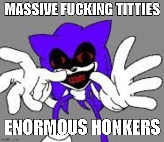 This big | MASSIVE FUCKING TITTIES; ENORMOUS HONKERS | made w/ Imgflip meme maker