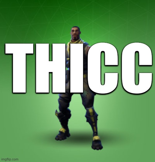 fortnite burger | THICC | image tagged in fortnite burger | made w/ Imgflip meme maker