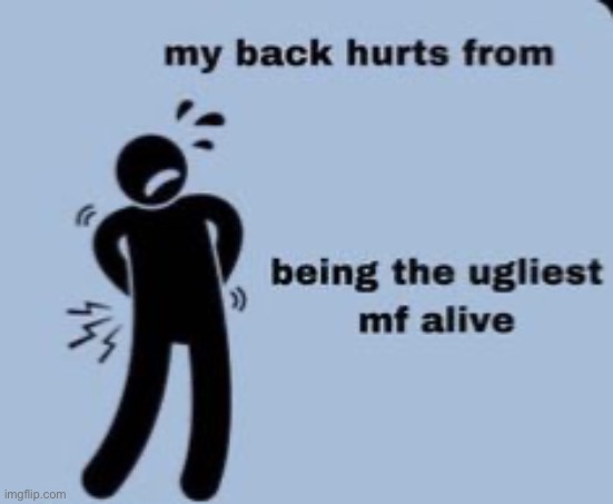 like damn i get i’m ugly chill | made w/ Imgflip meme maker