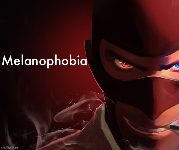 Spy custom phobia | Melanophobia | made w/ Imgflip meme maker