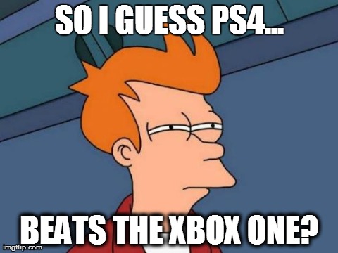 Futurama Fry Meme | SO I GUESS PS4... BEATS THE XBOX ONE? | image tagged in memes,futurama fry | made w/ Imgflip meme maker