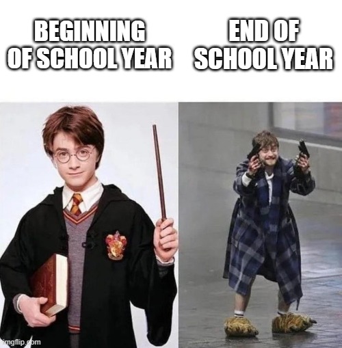 School belike. | END OF SCHOOL YEAR; BEGINNING OF SCHOOL YEAR | image tagged in harry crazy harry | made w/ Imgflip meme maker