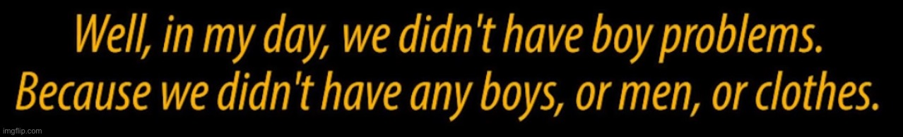 image tagged in back in my day | made w/ Imgflip meme maker